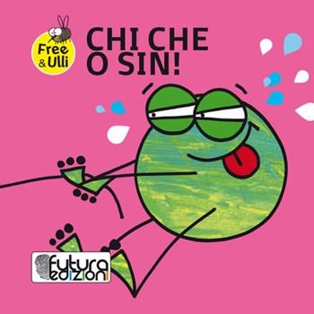 Chi che o sin! Testo friulano e inglese. Ediz. a colori - Patrizia Geremia - Libro Futura Edizioni 2016, Free&Ulli | Libraccio.it