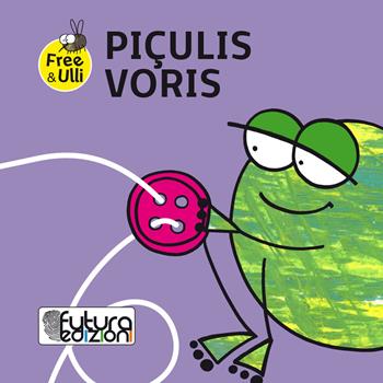 Piçulis voris. Testo friulano, inglese e tedesco. Ediz. illustrata - Patrizia Geremia - Libro Futura Edizioni 2017, Free&Ulli | Libraccio.it