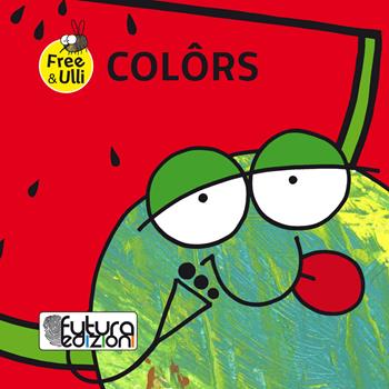 Colors. Testo friulano, inglese e tedesco. Ediz. illustrata - Patrizia Geremia - Libro Futura Edizioni 2017, Free&Ulli | Libraccio.it