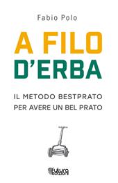A filo d'erba. Il metodo Bestprato per avere un bel prato