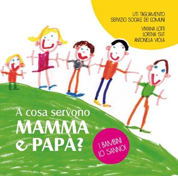 A cosa servono mamma e papà? I bambini lo sanno - Viviana Lotti, Lorena Sut, Antonella Viola - Libro Futura Edizioni 2018 | Libraccio.it