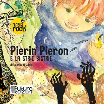 Pierin Pieron e la strie Bistrie. Audiolibro - Lussia Di Uanis - Libro Futura Edizioni 2020 | Libraccio.it