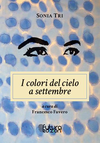 I colori del cielo a settembre - Sonia Tri - Libro Futura Edizioni 2020 | Libraccio.it