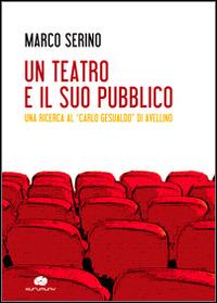 Un teatro e il suo pubblico. Una ricerca al «Carlo Gesualdo» di Avellino - Marco Serino - Libro Kurumuny 2014 | Libraccio.it