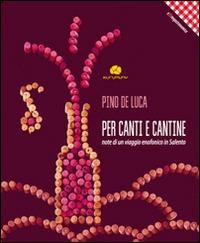 Per canti e cantine. Note di un viaggio enofonico in Salento - Pino De Luca - Libro Kurumuny 2014, E(t)nogastronomica | Libraccio.it