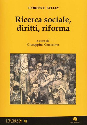 Ricerca sociale, diritti, riforma - Florence Kelley - Libro Kurumuny 2021, Esplorazioni | Libraccio.it