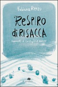 Respiro di risacca. Frammenti di conchiglie e maree - Fabiana Renzo - Libro Kurumuny 2014, Poesia | Libraccio.it