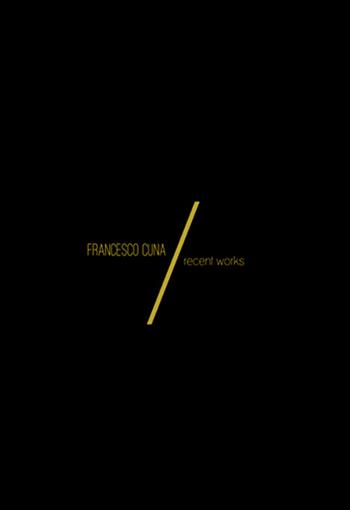 Recent works. Ediz. illustrata - Francesco Cuna - Libro Kurumuny 2014, Fuori collana | Libraccio.it
