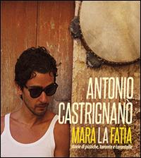 Mara la fatìa. Storie di pizziche, tarante e tarantelle. Con CD-Audio - Antonio Castrignanò - Libro Kurumuny 2015, Musica dalla terra | Libraccio.it