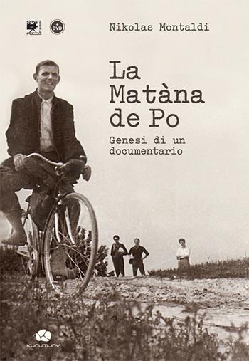 La Matàna de Po. Genesi di un documentario. Con DVD video - Nikolas Montaldi - Libro Kurumuny 2018, Fotogrammi | Libraccio.it