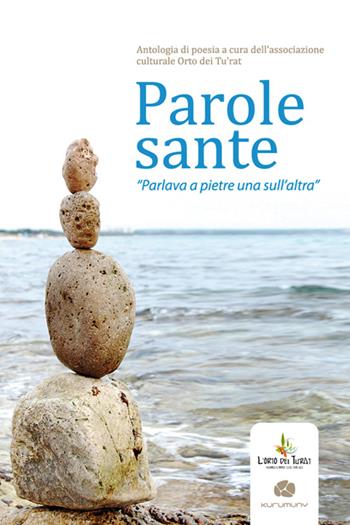 Parole sante. «Parlava a pietre una sull'altra»  - Libro Kurumuny 2015, Poesia | Libraccio.it