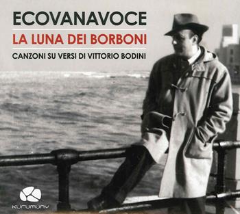 La luna dei Borboni. Canzoni sui versi di Vittorio Bodini. Con CD Audio  - Libro Kurumuny 2015, Musica dalla terra | Libraccio.it