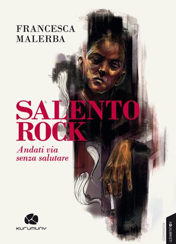 Salento rock. Andati via senza salutare - Francesca Malerba - Libro Kurumuny 2015, Equilibristi | Libraccio.it