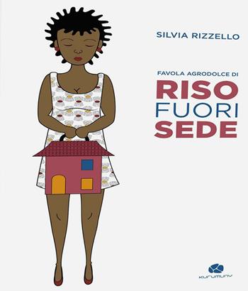 Riso fuorisede. Favola agrodolce - Silvia Rizzello - Libro Kurumuny 2016, Traversamenti | Libraccio.it