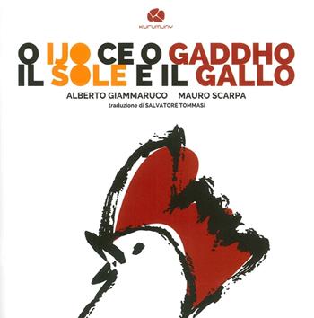 O ijo ce o gaddho-Il sole e il gallo - Mauro Scarpa - Libro Kurumuny 2016, Fuori collana | Libraccio.it