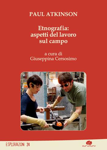 Etnografia: aspetti del lavoro sul campo - Paul Atkinson - Libro Kurumuny 2016, Esplorazioni | Libraccio.it