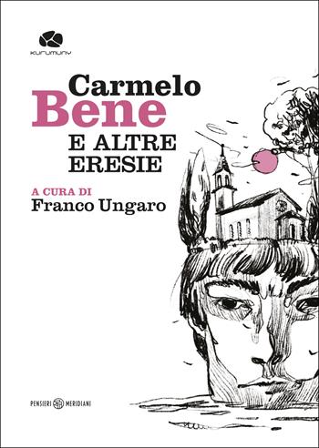 Carmelo Bene e altre eresie  - Libro Kurumuny 2022, Pensieri meridiani | Libraccio.it