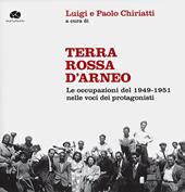 Terra rossa d'Arneo. Le occupazioni del 1949-1951 nelle voci dei protagonisti. Con 2 CD-Audio