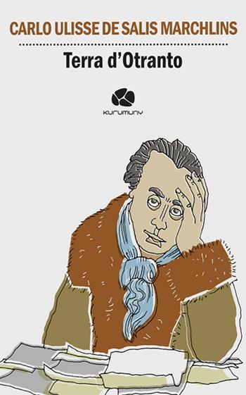 Terra d’Otranto - Carlo Ulisse De Salis Marschlins - Libro Kurumuny 2017, Cultural Tour. Ospiti illustri di Puglia | Libraccio.it