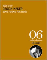 Design maker. Ideare, pensare, fare design. Ediz. italiana e inglese - Diego Chilò - Libro Listlab 2014, Tools | Libraccio.it