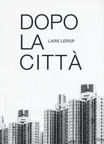 Dopo la città - Lars Lerup - Libro Listlab 2017 | Libraccio.it