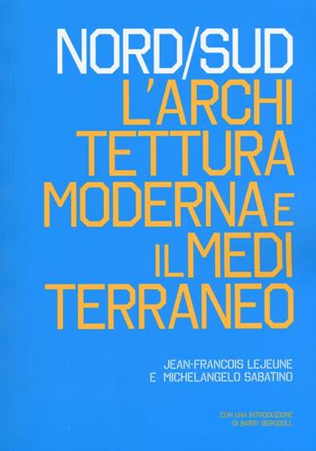 Nord/Sud. L'architettura moderna e il Mediterraneo. Ediz. illustrata - Jean-François Lejeune, Michelangelo Sabatino - Libro Listlab 2016, Babel | Libraccio.it