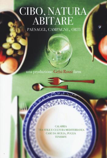 Cibo, natura, abitare. Paesaggi, campagne, orti. Vol. 1: In Calabria tra stile e cultura mediterranea con spunti da Sicilia e Puglia, Tenerife  - Libro Listlab 2015, Inspiration guide | Libraccio.it
