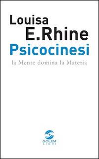 Psicocinesi. La mente domina la materia - Louisa Rhine - Libro Golem Libri 2014, Psichica | Libraccio.it