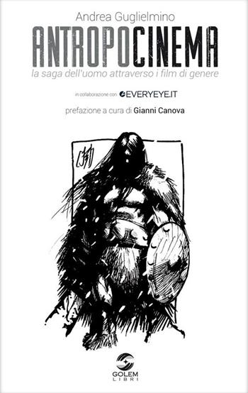 Antropocinema. La saga dell'uomo attraverso i film di genere - Andrea Guglielmino - Libro Golem Libri 2015, Orizzonti | Libraccio.it