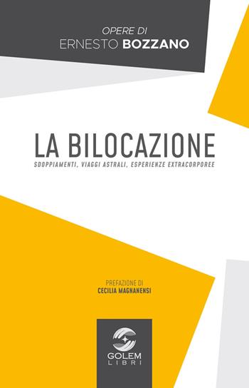 La bilocazione. Sdoppiamenti, viaggi astrali, esperienze extracorporee - Ernesto Bozzano - Libro Golem Libri 2019 | Libraccio.it