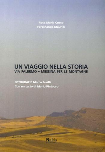 Un viaggio nella storia. Via Palermo-Messina per le montagne - Rosa M. Cucco, Ferdinando Maurici - Libro Kalós 2014 | Libraccio.it