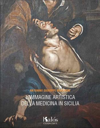 L' immagine artistica della medicina in Sicilia - Antonino G. Marchese - Libro Kalós 2014, Le arti | Libraccio.it