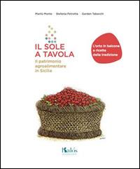 Il sole a tavola. Il patrimonio agroalimentare in Sicilia - Marilù Monte, Stefania Petrotta, Garden Tabacchi - Libro Kalós 2014, Il ficodindia | Libraccio.it