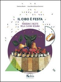 Il cibo è festa. Tradizioni e ricette della cucina siciliana - Gaetano Basile, Anna M. Musco Dominici - Libro Kalós 2014, Il ficodindia | Libraccio.it