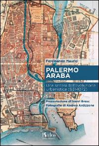 Palermo araba. Una sintesi dell'evoluzione urbanistica (831-1072) - Ferdinando Maurici - Libro Kalós 2015, Itinerari d'arte | Libraccio.it