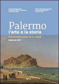 Palermo l'arte e la storia. Il patrimonio artistico in 611 schede - Carmelo Bajamonte - Libro Kalós 2016, Itinerari d'arte | Libraccio.it