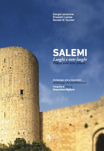 Salemi. Luoghi e non-luoghi. Archeologia, arte e monumenti. Places and non-places. Archeology, art and monuments. Ediz. bilingue - Giorgia Lanzarone, Elisabeth Lesnes, Randall W. Younker - Libro Kalós 2017, Itinerari d'arte | Libraccio.it
