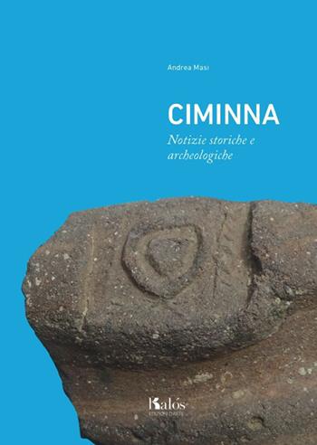 Ciminna. Notizie storiche e archeologiche - Andrea Masi - Libro Kalós 2017, Itinerari d'arte | Libraccio.it