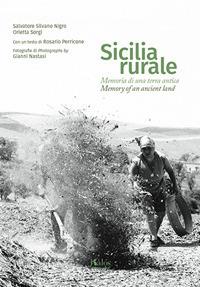 Sicilia rurale. Memoria di una terra antica. Ediz. italiana e inglese - Salvatore Silvano Nigro, Orietta Sorgi - Libro Kalós 2017, Fuori collana | Libraccio.it