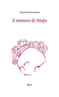 Il mistero di Ninfa - Antonio Fiasconaro - Libro Kalós 2018, Impressioni | Libraccio.it