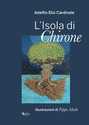 L' isola di Chirone - Adelfio Elio Cardinale - Libro Kalós 2018, Fuori collana | Libraccio.it