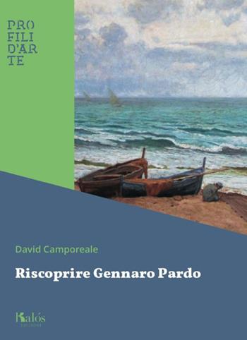 Riscoprire Gennaro Pardo - David Camporeale - Libro Kalós 2019, Profili d'arte | Libraccio.it