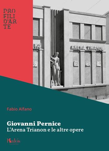 Giovanni Pernice. L'Arena Trianon e le altre opere - Fabio Alfano - Libro Kalós 2019, Profili d'arte | Libraccio.it
