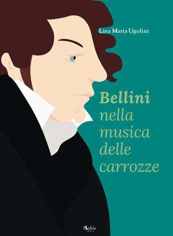 Bellini nella musica delle carrozze - Lina Maria Ugolini - Libro Kalós 2019, Fili e trame | Libraccio.it
