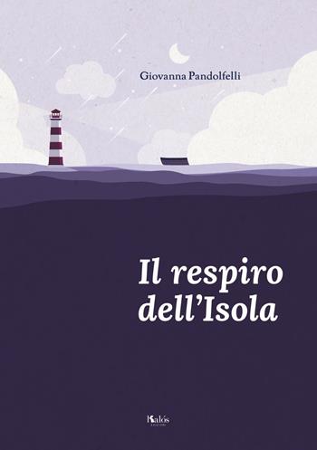 Il respiro dell'isola - Giovanna Pandolfelli - Libro Kalós 2020, Fili e trame | Libraccio.it