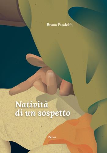 Natività di un sospetto - Bruna Pandolfo - Libro Kalós 2020, Fili e trame | Libraccio.it
