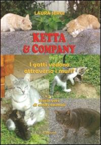 Ketta & company. I gatti vedono attraverso i muri? - Laura Sergi - Libro L. Editrice 2014, Storie vere di amici animali | Libraccio.it