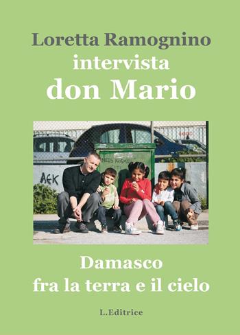 Damasco fra la terra e il cielo. Intervista a don Mario Montanaro - Loretta Ramognino, Mario Montanaro - Libro L. Editrice 2017 | Libraccio.it