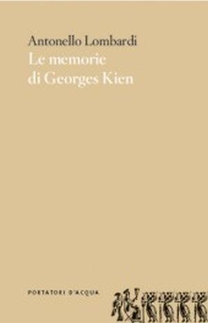 Le memorie di Georges Kien - Antonello Lombardi - Libro Portatori d'Acqua 2015, Scorciatoie | Libraccio.it