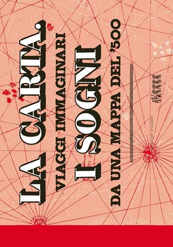 La carta. I sogni. Viaggi immaginari da una mappa del '500  - Libro Portatori d'Acqua 2016, LAscaux | Libraccio.it